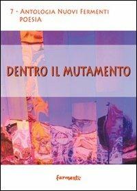 Dentro il mutamento  - Libro Fermenti 2011, Nuovi Fermenti. Poesia | Libraccio.it
