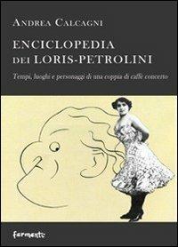 Enciclopedia dei Loris Petrolini. Tempi, luoghi e personaggi di una coppia di caffè concerto - Andrea Calcagni - Libro Fermenti 2011, Nuovi Fermenti. Saggistica | Libraccio.it