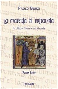 La materia di Britannia in ottave libere e incatenate - Paolo Borzi - Libro Fermenti 2011, Nuovi Fermenti. Poesia | Libraccio.it