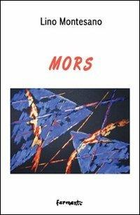 Mors - Lino Montesano - Libro Fermenti 2012, Nuovi Fermenti. Poesia | Libraccio.it