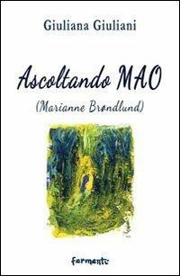 Ascoltando Mao. Marianne Brøndlund - Giuliana Giuliani - Libro Fermenti 2013, Nuovi fermenti. Vivere meglio | Libraccio.it
