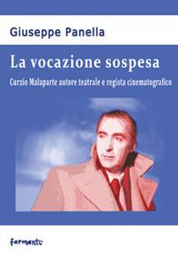 La vocazione sospesa. Curzio Malaparte autore teatrale e regista cinematografico - Giuseppe Panella - Libro Fermenti 2013, Nuovi Fermenti. Saggistica | Libraccio.it