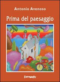 Prima del paesaggio - Antonio Avenoso - Libro Fermenti 2014, Nuovi Fermenti. Poesia | Libraccio.it