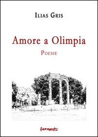Amore a Olimpia - Ilias Gris - Libro Fermenti 2014 | Libraccio.it