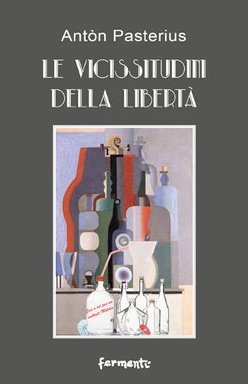 Le vicissitudini della libertà. Capriccio libertino post-barocco - Antòn Pasterius - Libro Fermenti 2015, Nuovi Fermenti. Narrativa | Libraccio.it