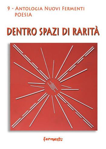 Dentro spazi di rarità  - Libro Fermenti 2015, Nuovi Fermenti. Poesia | Libraccio.it