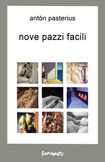Nove pazzi facili - Antòn Pasterius - Libro Fermenti 2016, Nuovi Fermenti. Narrativa | Libraccio.it
