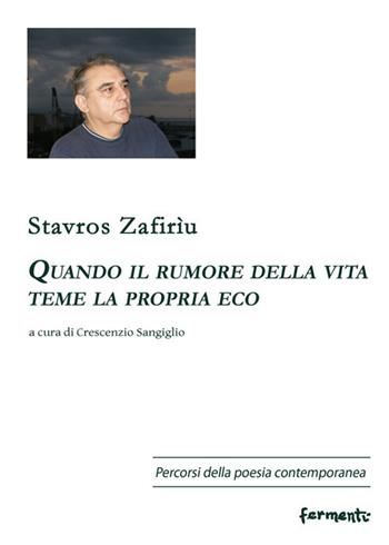 Quando il rumore della vita teme la propria eco. Ediz. italiana e greca - Stavros Zafirìu - Libro Fermenti 2017, Percorsi della poesia contemporanea. Nuova serie | Libraccio.it