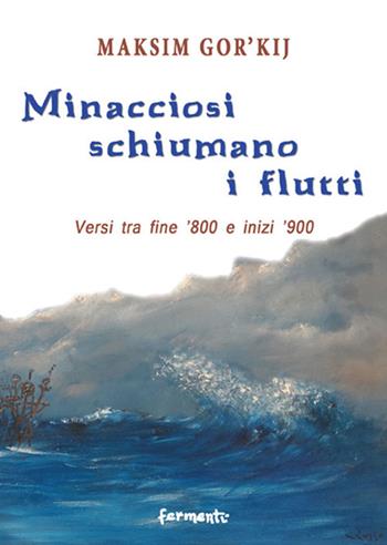 Minacciosi schiumano i flutti. Versi tra fine '800 e inizi '900. Ediz. multilingue - Maksim Gorkij - Libro Fermenti 2017 | Libraccio.it