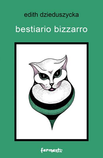 Bestiario bizzarro - Edith Dzieduszycka - Libro Fermenti 2017, Nuovi Fermenti. Poesia | Libraccio.it