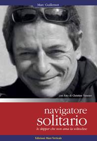 Navigatore solitario. Lo skipper che non ama la solitudine - Marc Guillemot, Christine Vannier - Libro Edizioni Mare Verticale 2011, Uomini e oceani | Libraccio.it