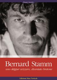 Bernard Stamm. Uno skipper svizzero, diventato bretone - Roger Jaunin - Libro Edizioni Mare Verticale 2011, Uomini e oceani | Libraccio.it