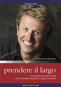 Prendere il largo. La storia di Jean-Pierre Dick. 7000 copie vendute in Francia, edito da Gallimard - Patricia Jolly - Libro Edizioni Mare Verticale 2011, Uomini e oceani | Libraccio.it
