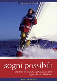 Sogni possibili. La prima donna skipper a terminare il giro del mondo a vela in solitario - Catherine Chabaud - Libro Edizioni Mare Verticale 2012, Uomini e oceani | Libraccio.it