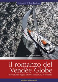 Il romanzo del Vendée Globe, l'Everest delle regate attorno al mondo, in solitario - Christophe Agnus, Pierre-Yves Lautrou - Libro Edizioni Mare Verticale 2012, Uomini e oceani | Libraccio.it