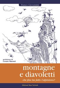 Montagne e diavoletti. Che fine ha fatto l'alpinismo? - Franco Giovannini - Libro Edizioni Mare Verticale 2012, Uomini e sogni | Libraccio.it
