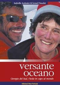 Versante oceano. Georgia del Sud, l'isola in capo al mondo - Isabelle Autissier - Libro Edizioni Mare Verticale 2012, Uomini e oceani | Libraccio.it