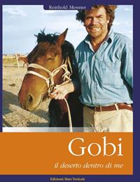 Gobi, il deserto dentro di me - Reinhold Messner - Libro Edizioni Mare Verticale 2013, Uomini e sogni | Libraccio.it