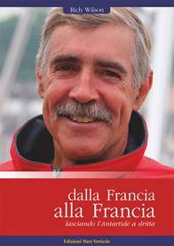 Dalla Francia alla Francia, lasciando l'Antartide a dritta - Rich Wilson - Libro Edizioni Mare Verticale 2014, Uomini e oceani | Libraccio.it