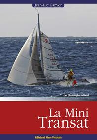 La MiniTransat - Jean-Luc Garnier, Christophe Julliand - Libro Edizioni Mare Verticale 2014, Uomini e oceani | Libraccio.it
