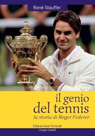 Il genio del tennis, la storia di Roger Federer - René Stauffer - Libro Edizioni Mare Verticale 2013 | Libraccio.it