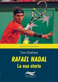 Rafael Nadal. La sua storia - Tom Oldfield - Libro Edizioni Mare Verticale 2013, Uomini e sogni | Libraccio.it