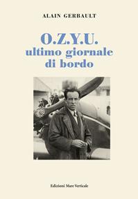 O.Z.Y.U. ultimo giornale di bordo - Alain Gerbault - Libro Edizioni Mare Verticale 2014 | Libraccio.it