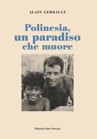 Polinesia, un paradiso che muore - Alain Gerbault - Libro Edizioni Mare Verticale 2014 | Libraccio.it