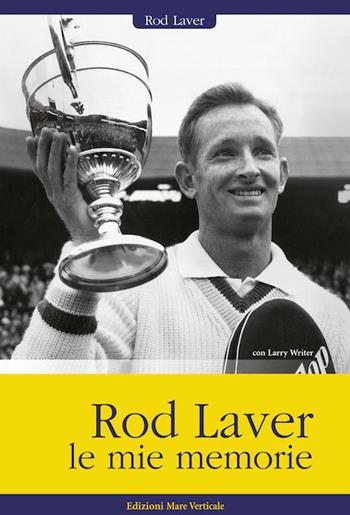 Rod Laver, le mie memorie - Rod Laver, Larry Writer - Libro Edizioni Mare Verticale 2015, Uomini e sogni | Libraccio.it