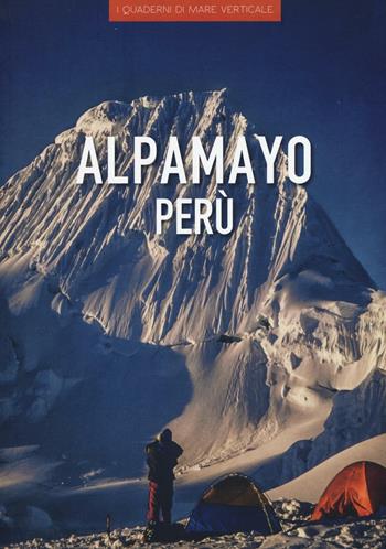 Alpamayo Perù. Ediz. illustrata - Cecilia Carreri - Libro Edizioni Mare Verticale 2016, I quaderni di mare verticale | Libraccio.it