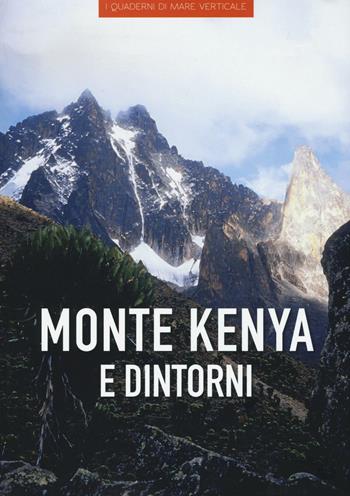 Monte Kenya e dintorni. Ediz. illustrata - Cecilia Carreri - Libro Edizioni Mare Verticale 2016, I quaderni di mare verticale | Libraccio.it