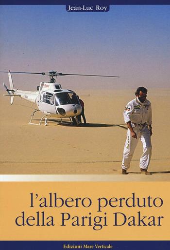 L'albero perduto della Parigi Dakar - Jean-Luc Roy - Libro Edizioni Mare Verticale 2016, Uomini e sogni | Libraccio.it