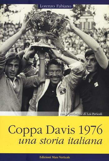 Coppa Davis 1976. Una storia italiana - Lorenzo Fabiano - Libro Edizioni Mare Verticale 2016, Uomini e sogni | Libraccio.it