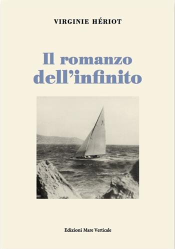 Il romanzo dell'infinito - Virginie Hériot - Libro Edizioni Mare Verticale 2017, Uomini e storia | Libraccio.it