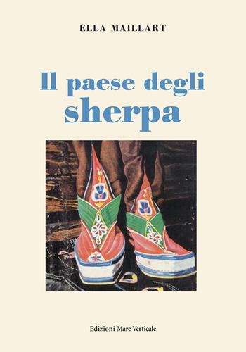 Il paese degli sherpa - Ella Maillart - Libro Edizioni Mare Verticale 2017, Uomini e storia | Libraccio.it