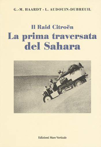 La prima traversata del Sahara - Georges-Marie Haardt, Louis Audouin-Dubreuil - Libro Edizioni Mare Verticale 2017, Uomini e storia | Libraccio.it