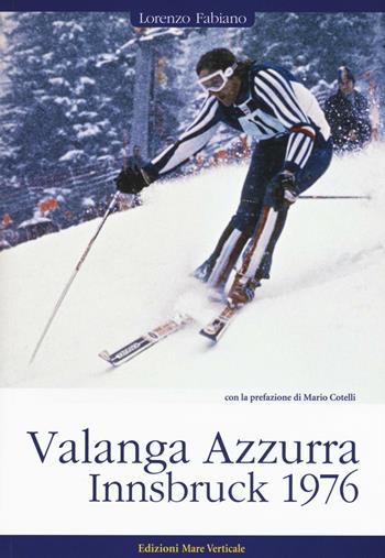 Valanga Azzurra. Innsbruck 1976 - Lorenzo Fabiano - Libro Edizioni Mare Verticale 2016, Uomini e sogni | Libraccio.it