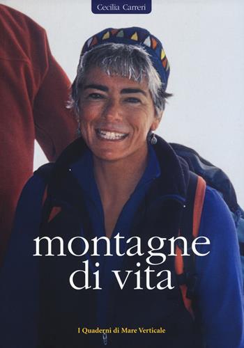 Montagne di vita - Cecilia Carreri - Libro Edizioni Mare Verticale 2017, I quaderni di mare verticale | Libraccio.it