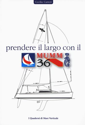 Prendere il largo con il Mumm 36 - Cecilia Carreri - Libro Edizioni Mare Verticale 2017, I quaderni di mare verticale | Libraccio.it