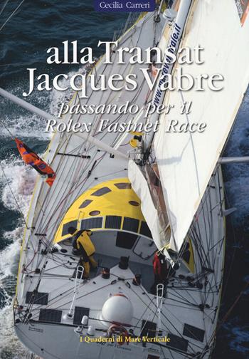 Alla Transat Jacques Vabre passando per il Rolex Fastnet Race - Cecilia Carreri - Libro Edizioni Mare Verticale 2017, I quaderni di mare verticale | Libraccio.it