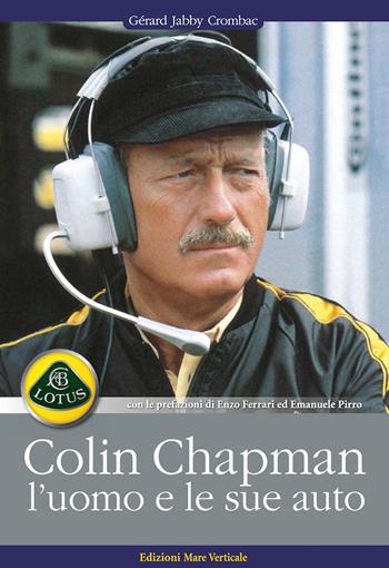 Colin Chapman, l'uomo e le sue auto - Gerard Jabby Crombac - Libro Edizioni Mare Verticale 2017, Uomini e sogni | Libraccio.it