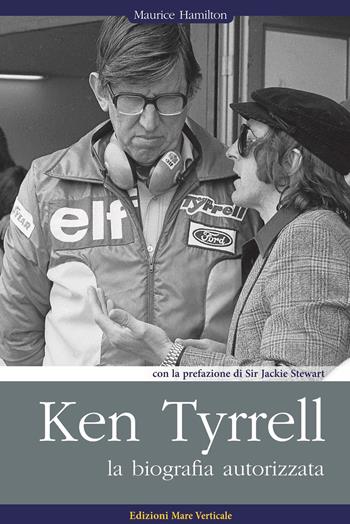 Ken Tyrrell. La biografia autorizzata - Maurice Hamilton - Libro Edizioni Mare Verticale 2019, Uomini e sogni | Libraccio.it