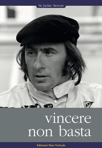 Vincere non basta - Jackie Stewart - Libro Edizioni Mare Verticale 2018, Uomini e sogni | Libraccio.it