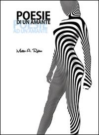 Poesie di un amante - Matteo A. Rubino - Libro Editoriale Lombarda 2014 | Libraccio.it