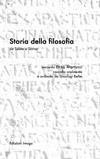 Storia della filosofia da Telete a Stirner. Secondo Enzo Martucci raccolta oralmente e ordinata da Gianluigi Bellei - Gianluigi Bellei - Libro Editoriale Lombarda 2015 | Libraccio.it