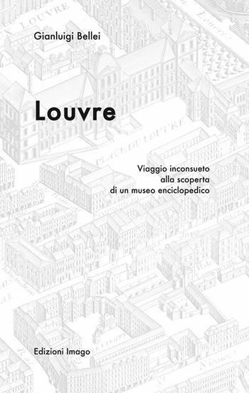 Louvre. Viaggio inconsueto alla scoperta di un museo enciclopedico - Gianluigi Bellei - Libro Editoriale Lombarda 2016 | Libraccio.it