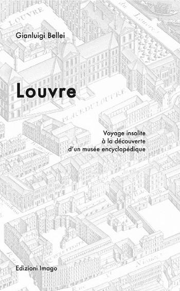 Louvre. Voyage insolite à la découverte d'un musée encyclopédique - Gianluigi Bellei - Libro Editoriale Lombarda 2016 | Libraccio.it