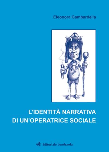 L' identità narrativa di un'operatrice sociale - Eleonora Gambardella - Libro Editoriale Lombarda 2017 | Libraccio.it