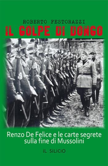 Il golpe di Dongo. Renzo De Felice e le carte segrete sulla fine di Mussolini - Roberto Festorazzi - Libro Editoriale Lombarda 2018 | Libraccio.it