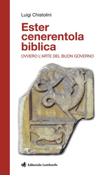 Ester cenerentola biblica. Ovvero l'arte del buon governo - Luigi Chistolini - Libro Editoriale Lombarda 2018 | Libraccio.it